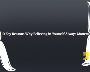 10 Key Reasons Why Believing in Yourself Always Matters