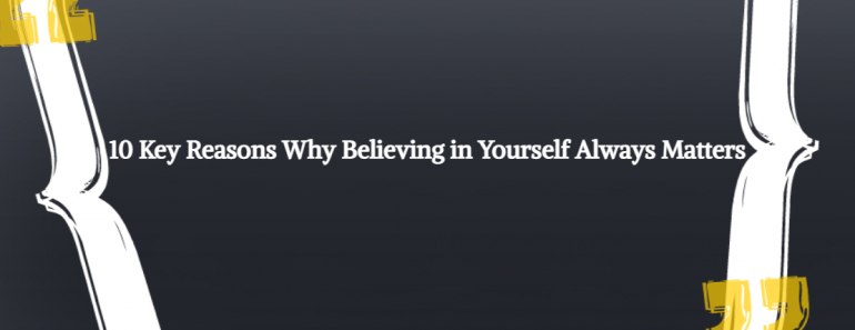 10 Key Reasons Why Believing in Yourself Always Matters