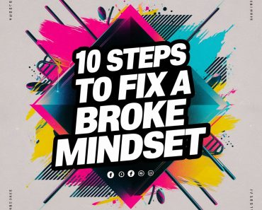 10 Steps to Fix a Broke Mindset